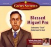 Glory Stories: Blessed Miguel Pro